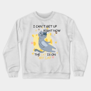 i cant get up right now the cat is on my lap Crewneck Sweatshirt